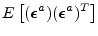 $\displaystyle E\left[(\boldsymbol {\epsilon}^a)(\boldsymbol {\epsilon}^a)^T \right]$