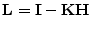 $\mathbf{L}={\mathbf I}-{\mathbf K}{\mathbf H}$