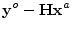 $\displaystyle {\mathbf y}^o-{\mathbf H}{\mathbf x}^a$