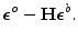 $\displaystyle \boldsymbol {\epsilon}^o-{\mathbf H}\boldsymbol {\epsilon}^b.$