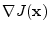 $\displaystyle \nabla J({\mathbf x})$