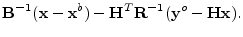 $\displaystyle {\mathbf B}^{-1}({\mathbf x}-{\mathbf x}^b)-{\mathbf H}^T{\mathbf R}^{-1}({\mathbf y}^o-{\mathbf H}{\mathbf x}).$