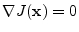 $\nabla J({\mathbf x})=0$