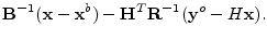 $\displaystyle {\mathbf B}^{-1}({\mathbf x}-{\mathbf x}^b)-{\mathbf H}^T{\mathbf R}^{-1}({\mathbf y}^o-H{\mathbf x}).$