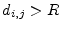 $d_{i,j} > R$
