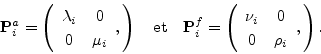 \begin{displaymath}
{\mathbf P}^a_i=\left( \begin{array}{cc} \lambda_i & 0 \ 0 ...
...{cc} \nu_i & 0 \ 0 & \rho_i \end{array}, \right).\nonumber\\
\end{displaymath}