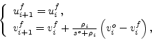 \begin{displaymath}
\left\{ \begin{array}{l}
u^f_{i+1} = u^f_i, \nonumber \\
v^...
...+\rho_i}\left(v^o_i-v^f_i\right),\nonumber
\end{array} \right.
\end{displaymath}
