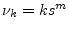 $\nu_k=k s^m$