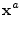 $\displaystyle {\mathbf x}^a$