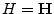 $H={\mathbf H}$
