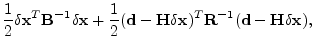 $\displaystyle \frac{1}{2}\delta{\mathbf x}^T{\mathbf B}^{-1}\delta{\mathbf x}
+...
...\delta{\mathbf x})^T{\mathbf R}^{-1}({\mathbf d}-{\mathbf H}\delta{\mathbf x}),$