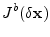 $\displaystyle J^b(\delta{\mathbf x})$