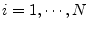 $i=1,\cdots,N$