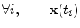 $\displaystyle \forall i, \qquad {\mathbf x}(t_i)$