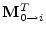 ${\mathbf M}^T_{0\to i}$