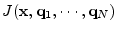 $\displaystyle J({\mathbf x}, \mathbf{q}_1,\cdots,\mathbf{q}_N)$