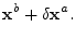$\displaystyle {\mathbf x}^b+\delta{\mathbf x}^a.$