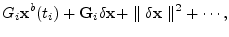 $\displaystyle G_i{\mathbf x}^b(t_i)+{\mathbf G}_i \delta{\mathbf x}+\parallel\delta{\mathbf x}\parallel^2+\cdots,$