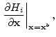 $\displaystyle \left.\dpdp{H_i}{{\mathbf x}}\right\vert _{{\mathbf x}={\mathbf x}^b},$