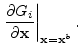 $\displaystyle \left.\dpdp{G_i}{{\mathbf x}}\right\vert _{{\mathbf x}={\mathbf x}^b}.$