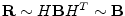 ${\mathbf R}\sim H{\mathbf B}H^T \sim {\mathbf B}$