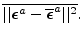 $\displaystyle \overline{\vert\vert \boldsymbol {\epsilon}^a - \overline{\boldsymbol {\epsilon}}^a \vert\vert^2}.$