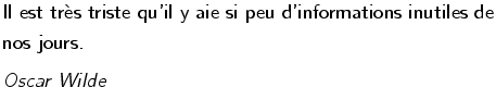 $\textstyle \parbox{100truemm}{\fontfamily{\sfdefault}\fontseries{l}\fontshape{n...
...mily{\sfdefault}\fontseries{m}\fontshape{sl}\selectfont
\large{ Oscar Wilde }}$