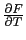 $\frac{\partial F}{\partial T}$